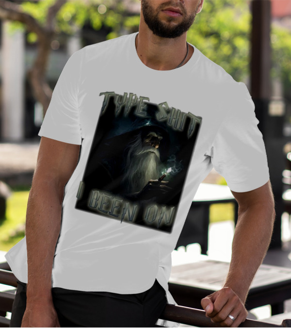 Type Shit I Been On Smoking Wizard T-Shirt