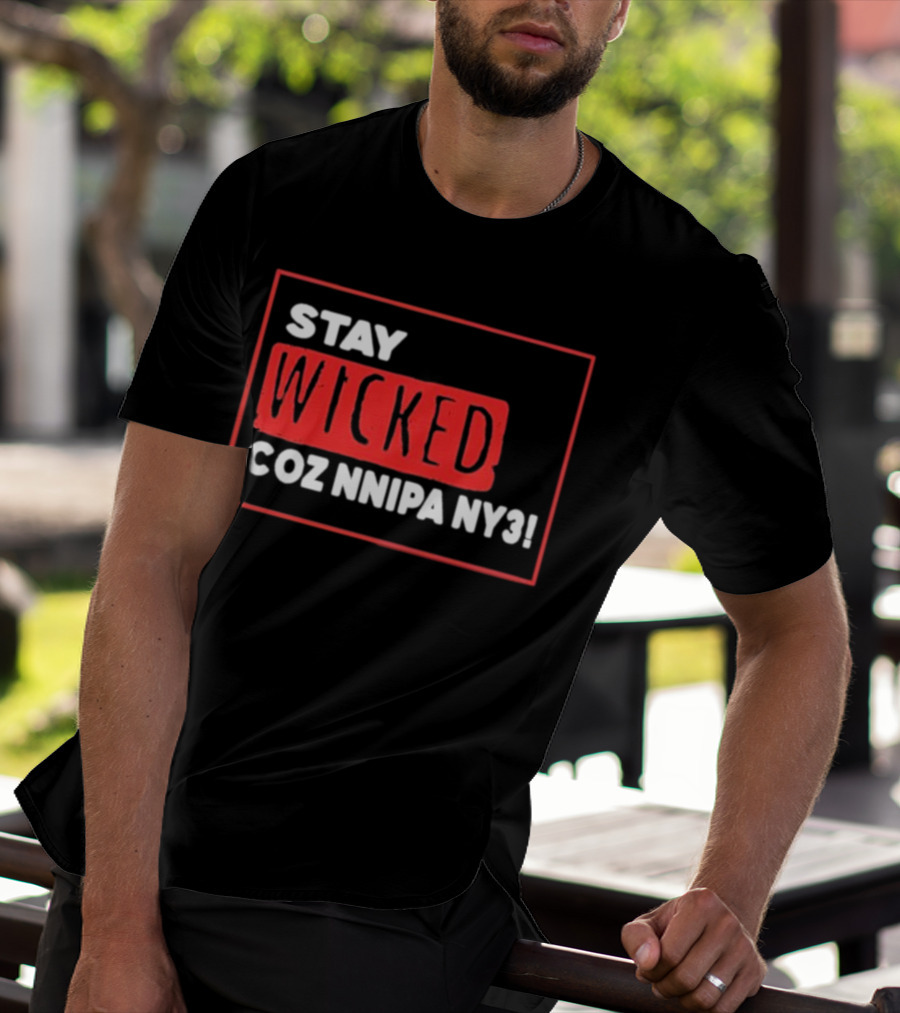 Stay Wicked Coz Nnipa Ny3 Bold Red And White Text T-Shirt