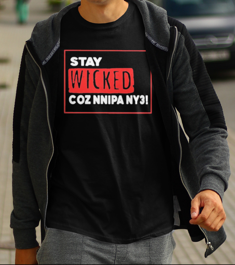 Stay Wicked Coz Nnipa Ny3 Bold Red And White Text T-Shirt
