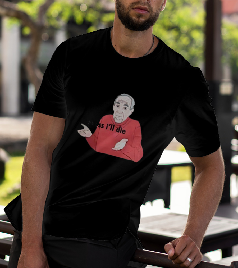 Guess I'll Die Meme Mike Baldwin T-Shirt