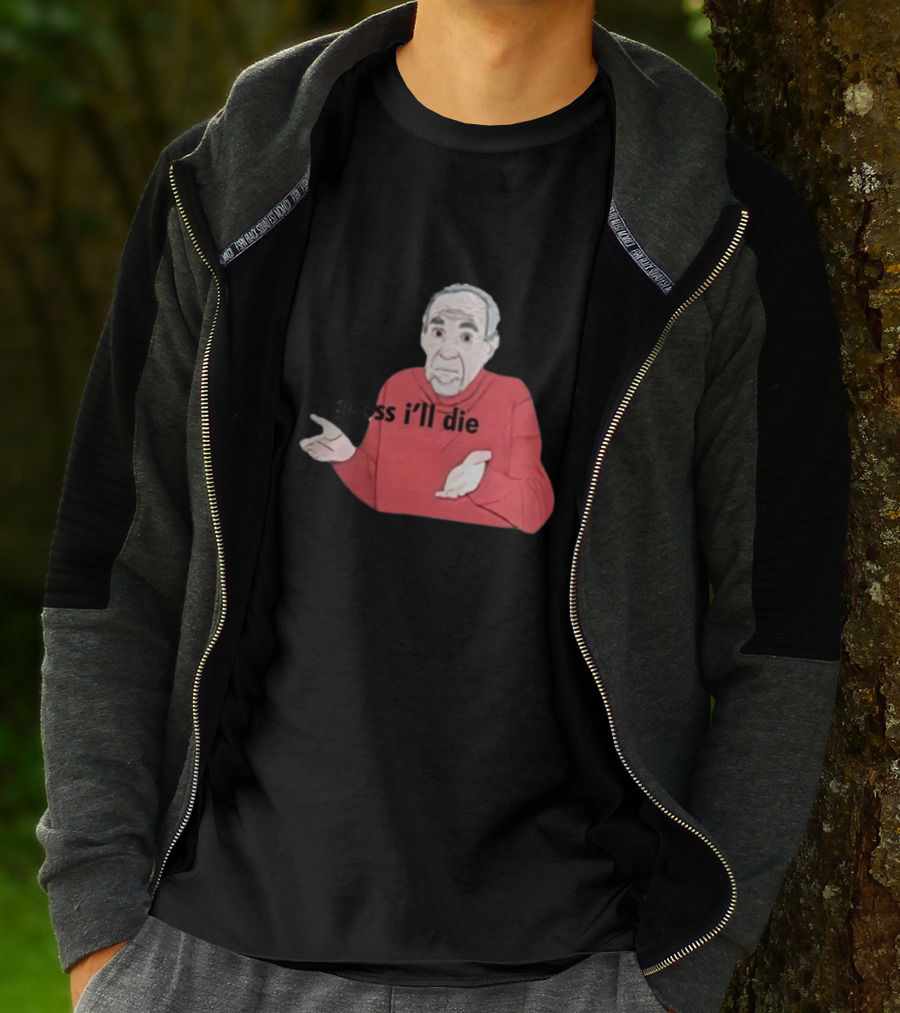 Guess I'll Die Meme Mike Baldwin T-Shirt