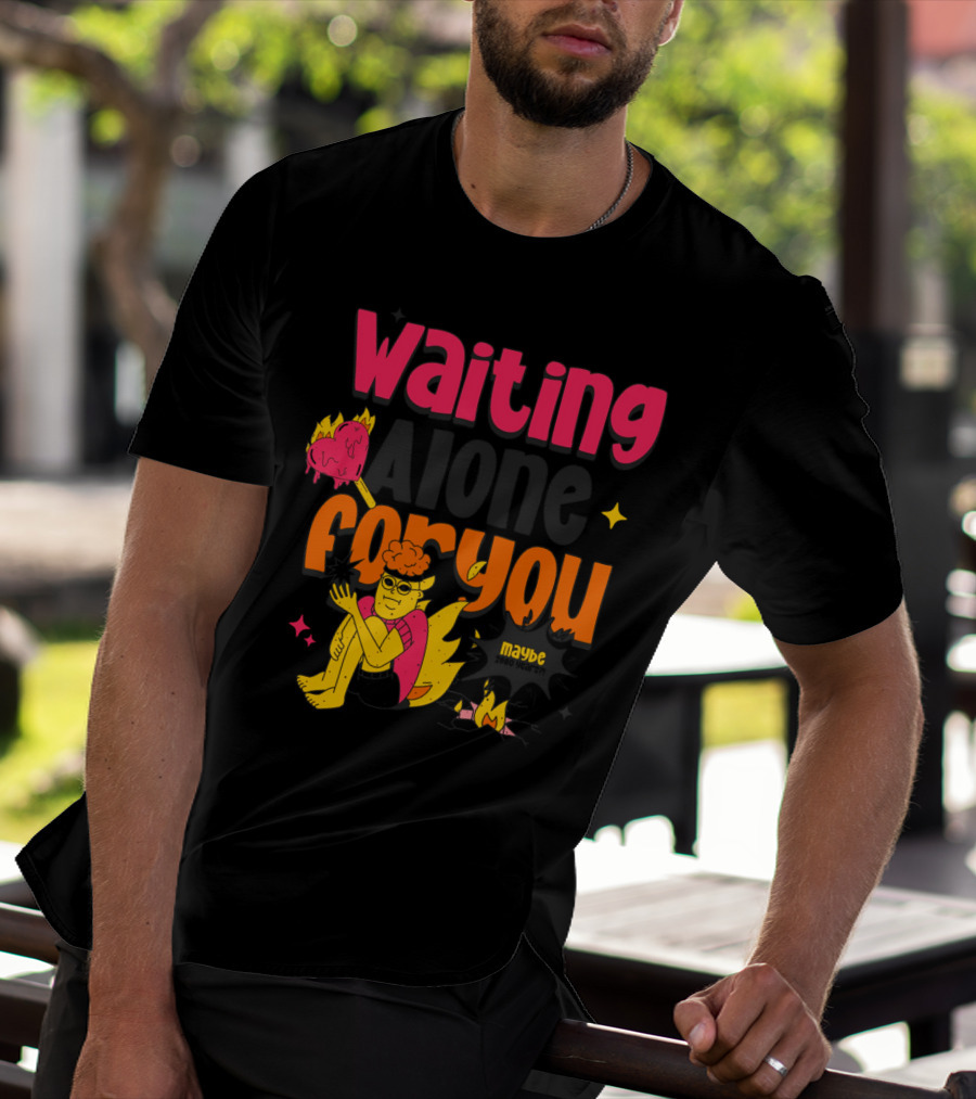 Waiting Alone For You Maybe T-Shirt