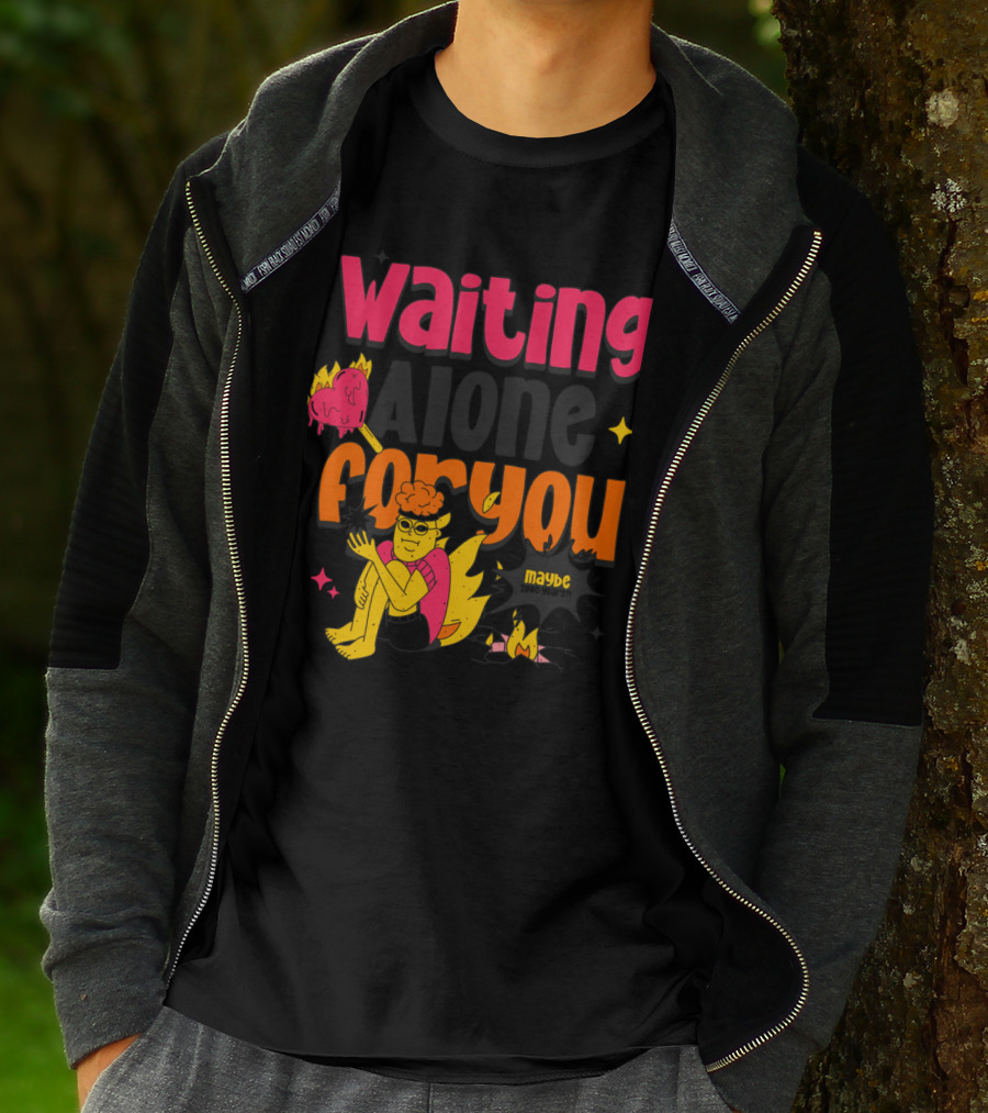 Waiting Alone For You Maybe T-Shirt