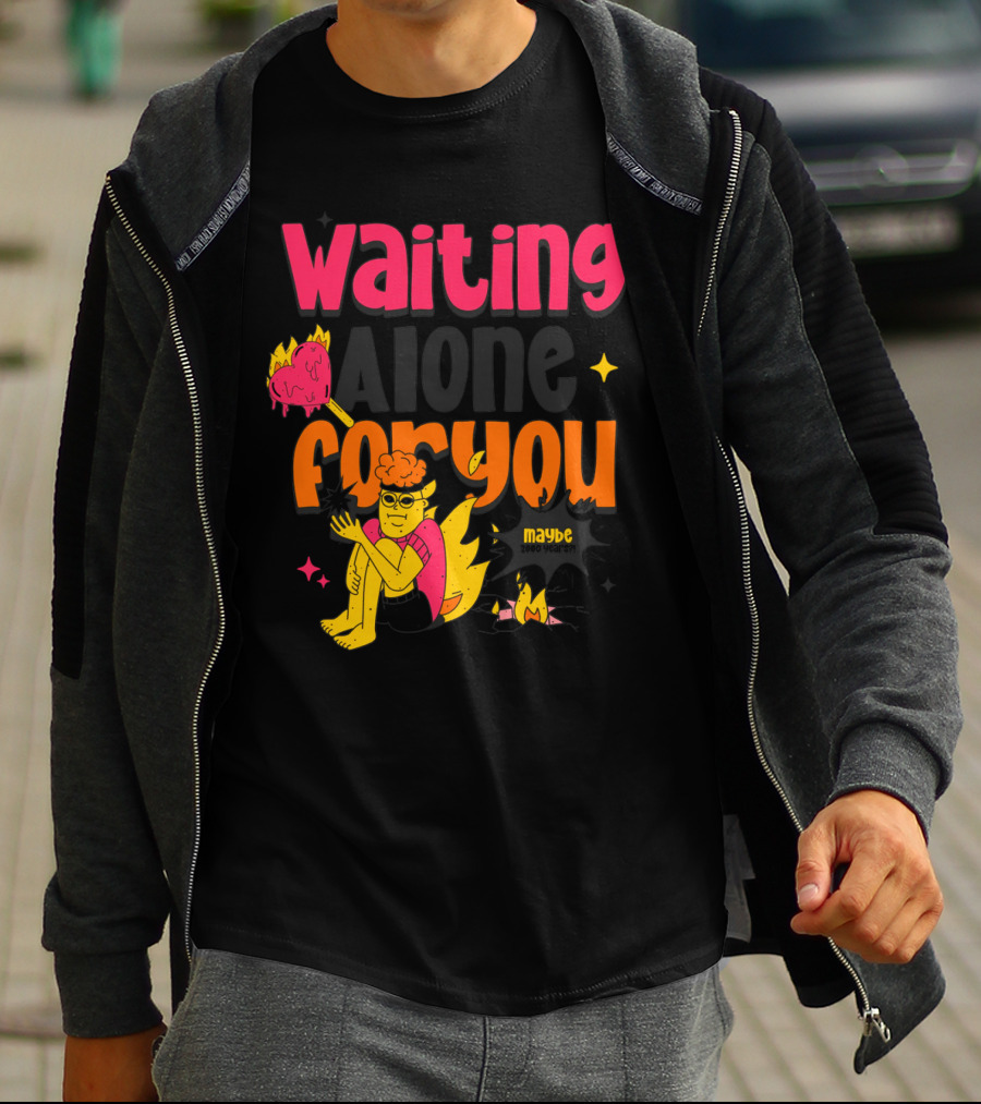 Waiting Alone For You Maybe T-Shirt