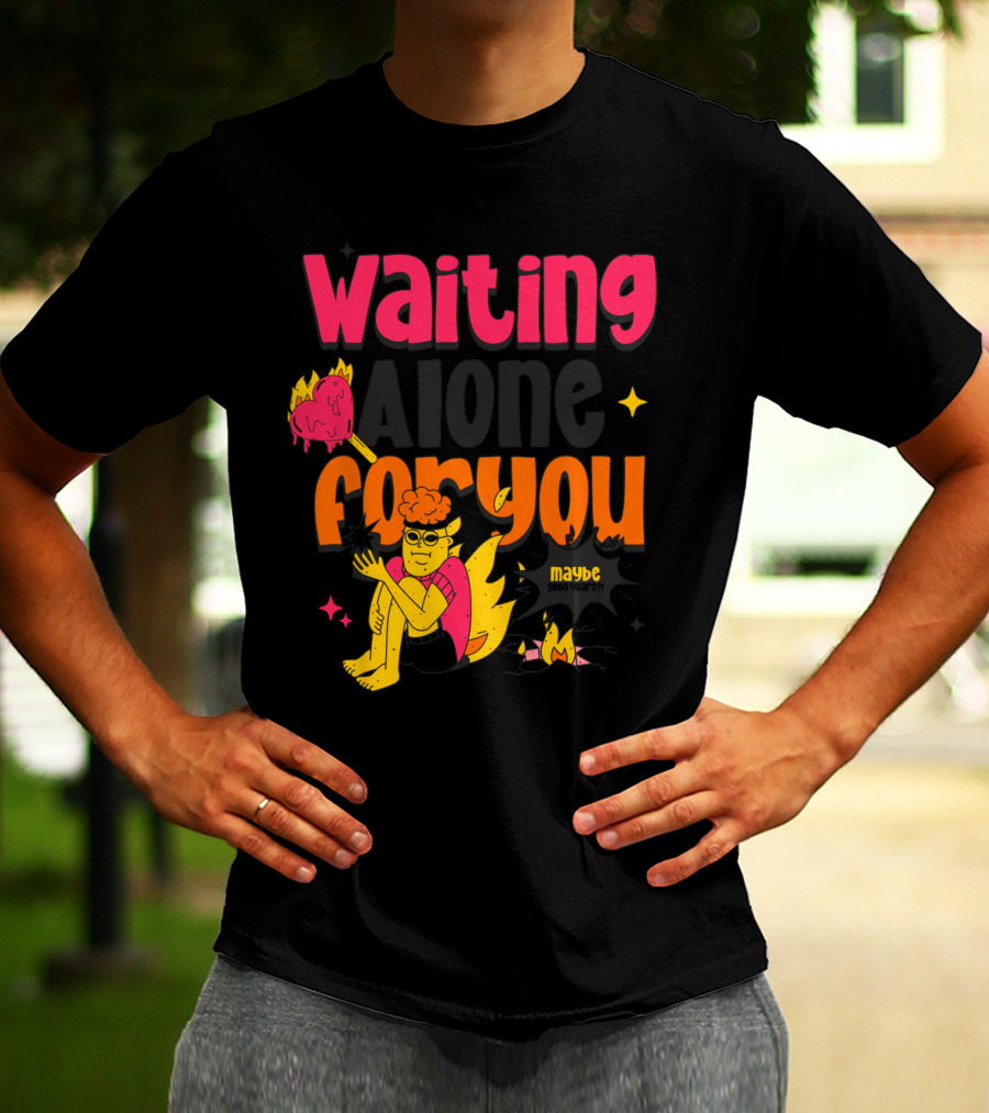 Waiting Alone For You Maybe T-Shirt