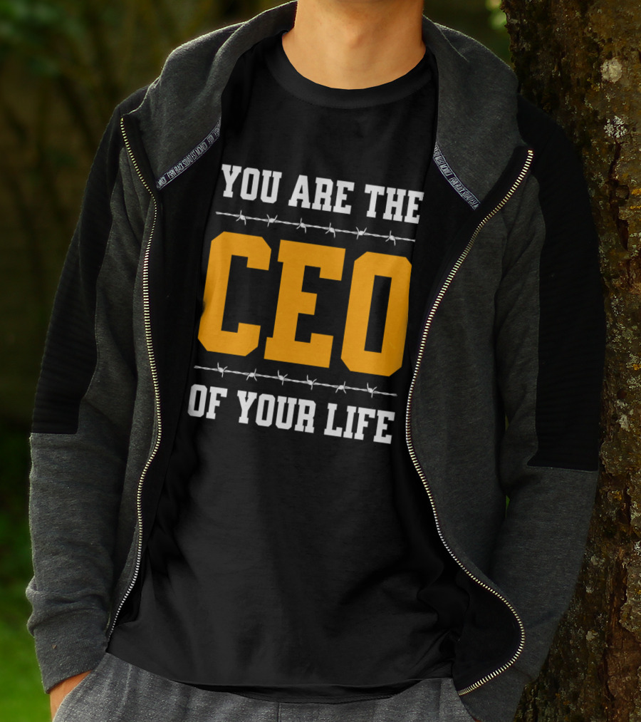 YOU ARE THE CEO OF YOUR LIFE T-Shirt