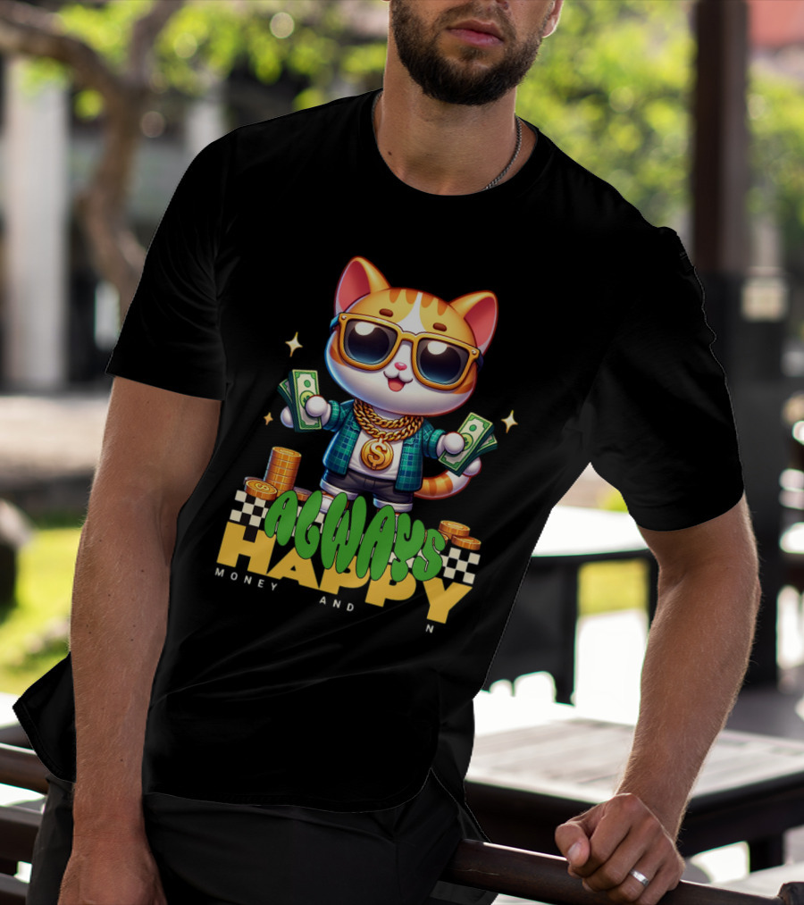 Always Happy Money And Fun Cool Cat With Sunglasses And Cash T-Shirt