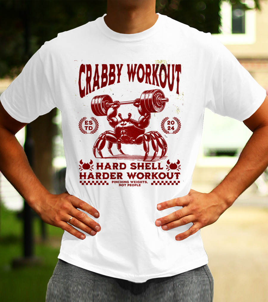 Crabby Workout Hard Shell Harder Workout Pinching Weights Not People T-Shirt