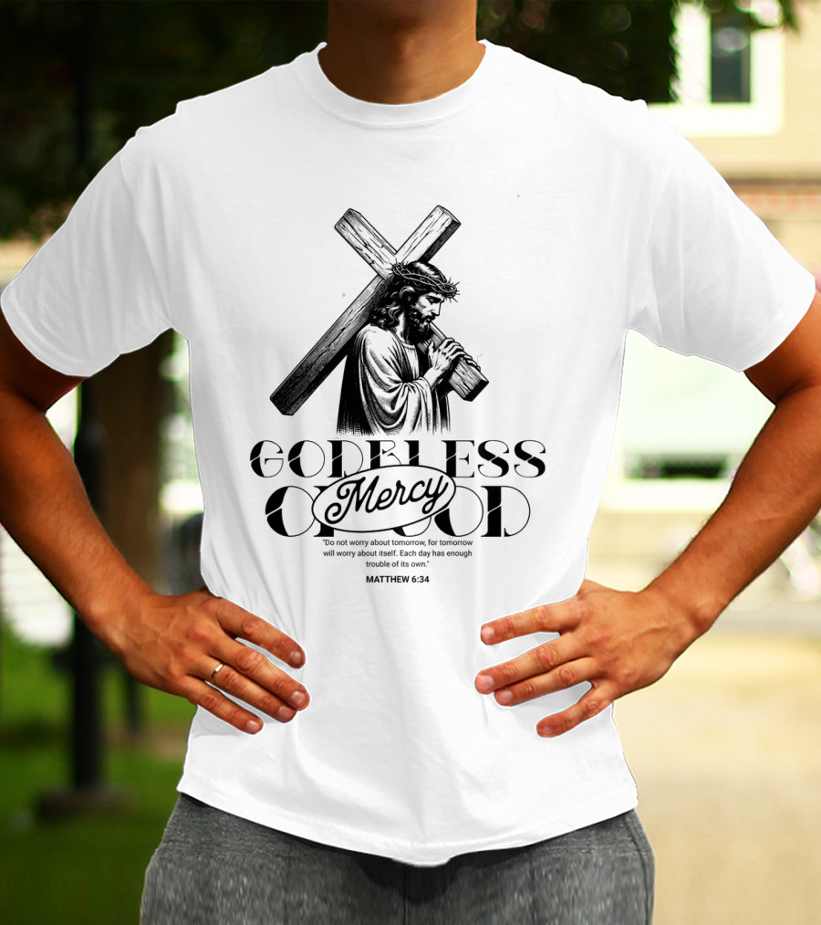 Godbless Mercy Of God Matthew 6:34 Jesus Carrying Cross T-Shirt