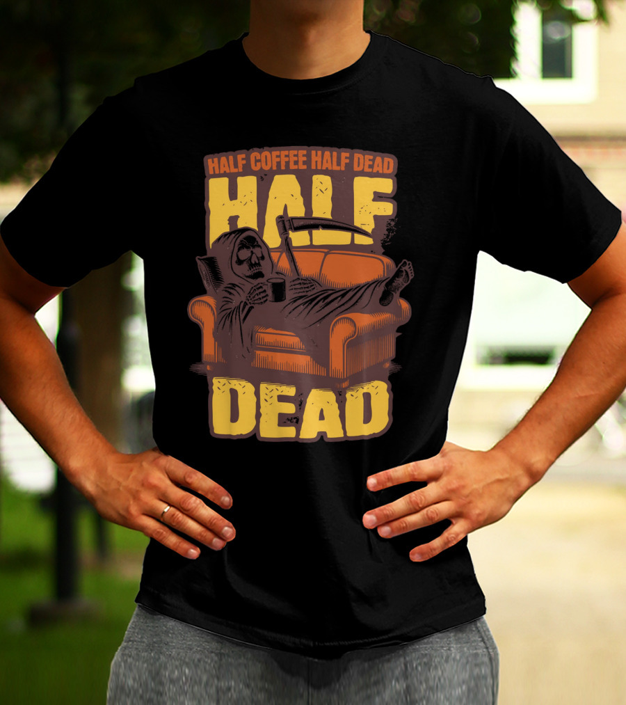 Half Coffee Half Dead Grim Reaper Relaxing On Couch With Scythe And Mug T-Shirt