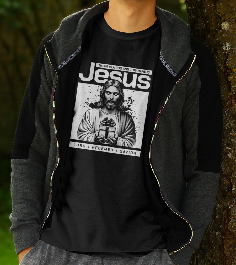 There Is A God And This Name Is Jesus Lord Redeemer Savior T-Shirt