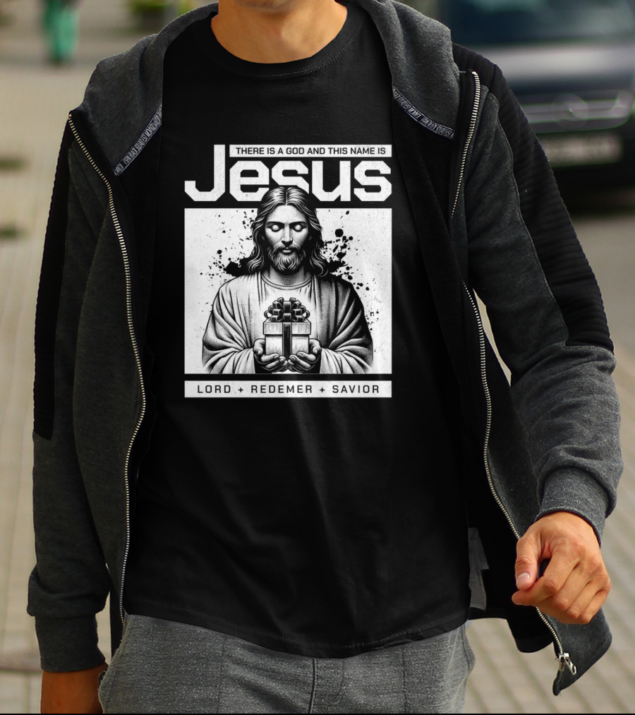 There Is A God And This Name Is Jesus Lord Redeemer Savior T-Shirt