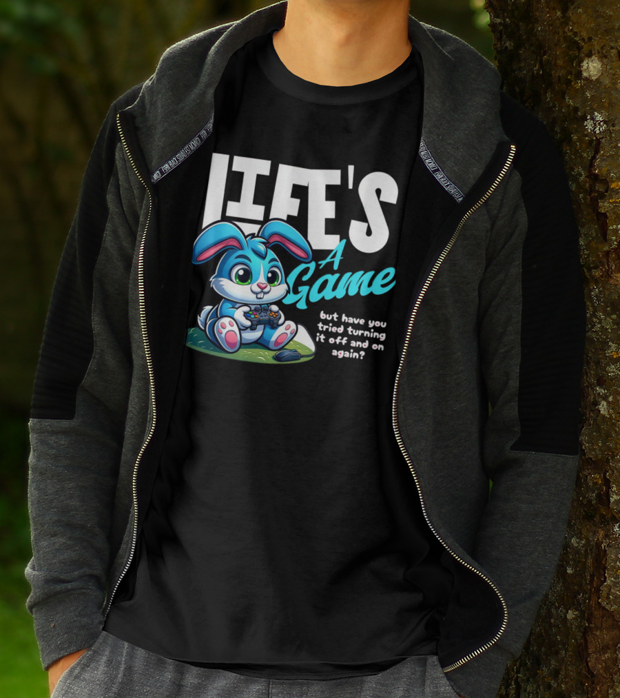LIFE'S A GAME But Have You Tried Turning It Off And On Again? T-Shirt