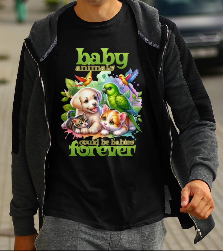 Baby Animals Could Be Babies Forever T-Shirt