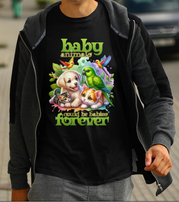 Baby Animals Could Be Babies Forever T-Shirt