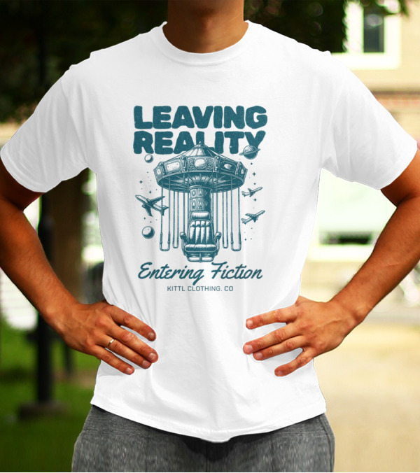 Leaving Reality Entering Fiction Kittl Clothing Co T-Shirt