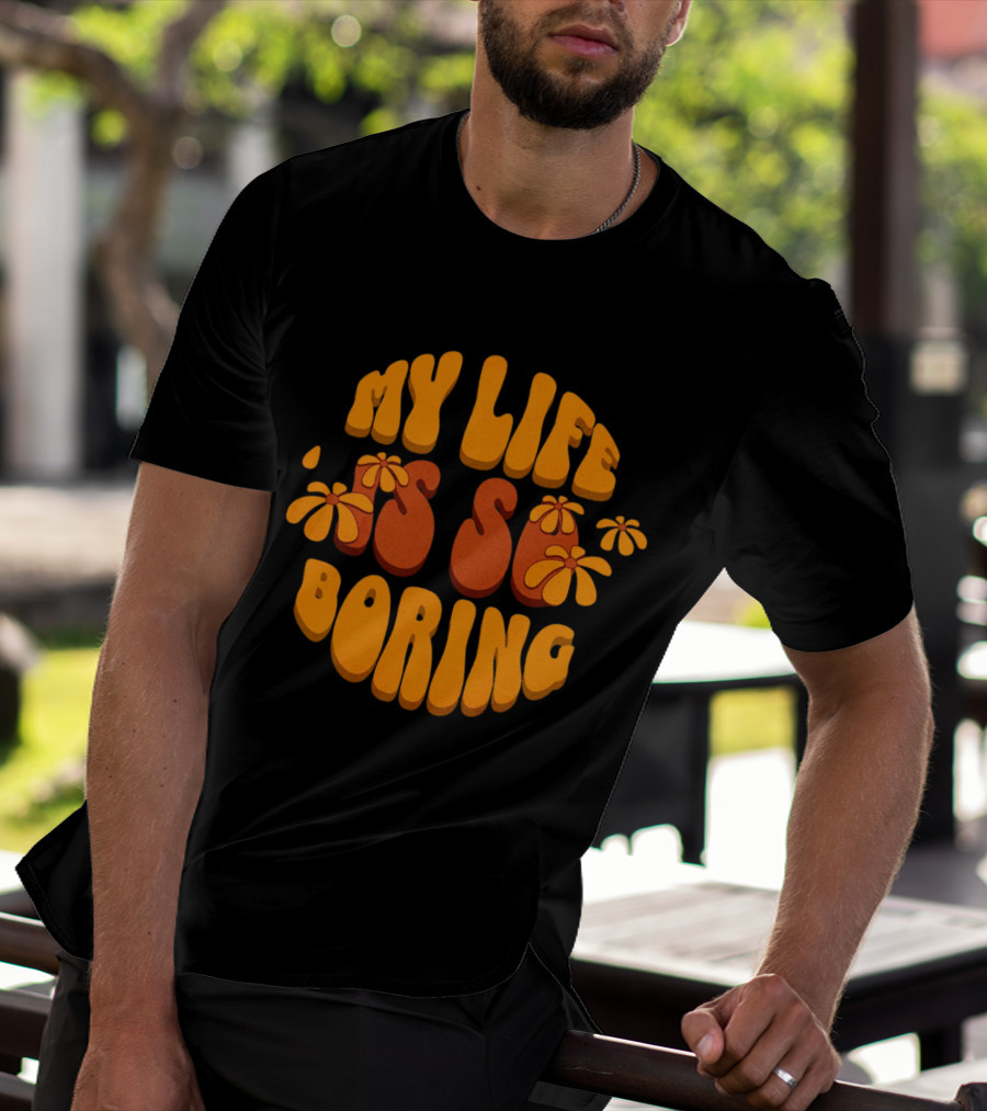 My Life Is So Boring Retro Groovy Flowers T-Shirt