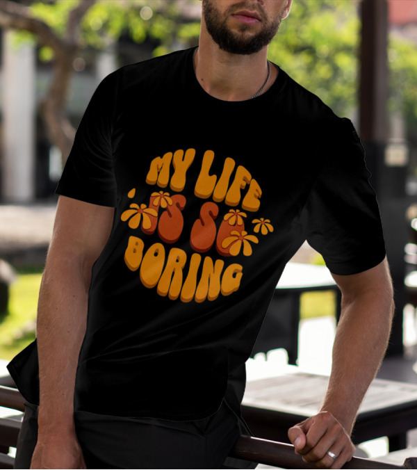 My Life Is So Boring Retro Groovy Flowers T-Shirt