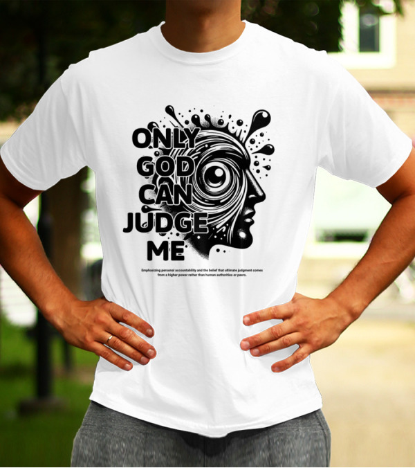 Only God Can Judge Me Emphasizing Personal Accountability T-Shirt