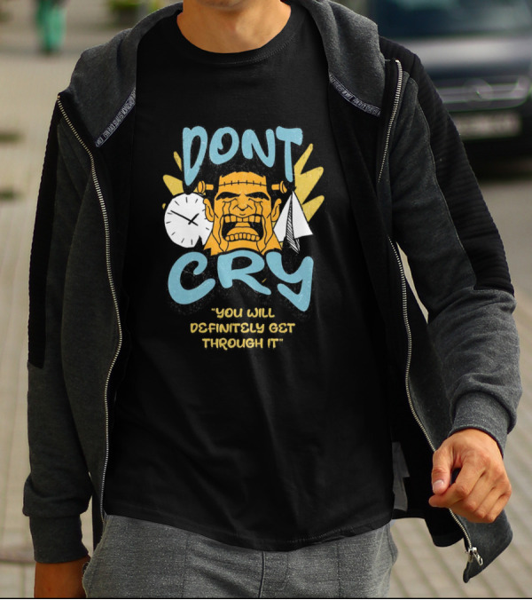 DON'T CRY YOU WILL DEFINITELY GET THROUGH IT T-Shirt