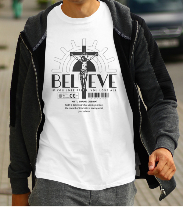 BELIEVE Kittl Brand Design Faith If You Lose Faith You Lose All T-Shirt