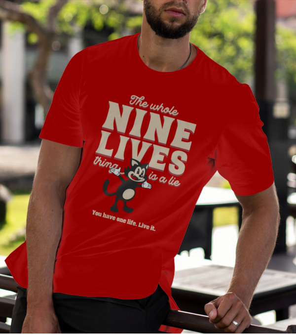 The Whole Nine Lives Thing Is A Lie You Have One Life Live It T-Shirt