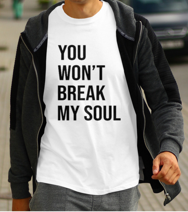 You Won’t Break My Soul Motivational Empowerment T-Shirt