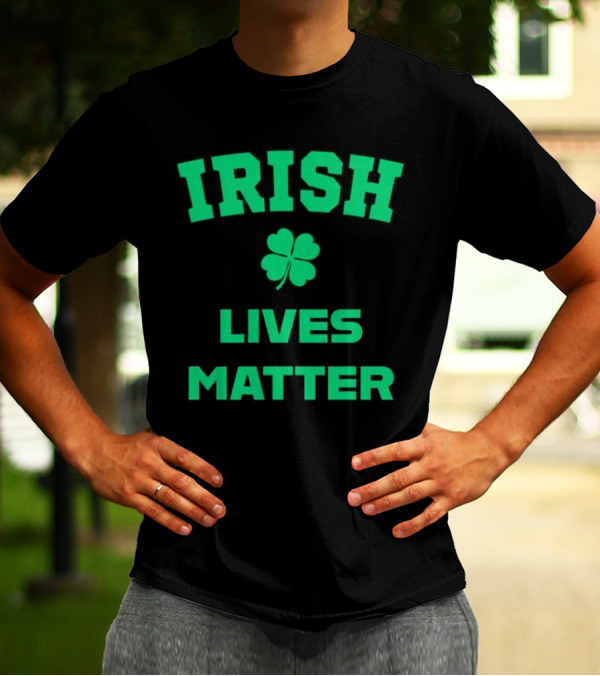 Irish Lives Matter Shamrock Icon Green Text T-Shirt