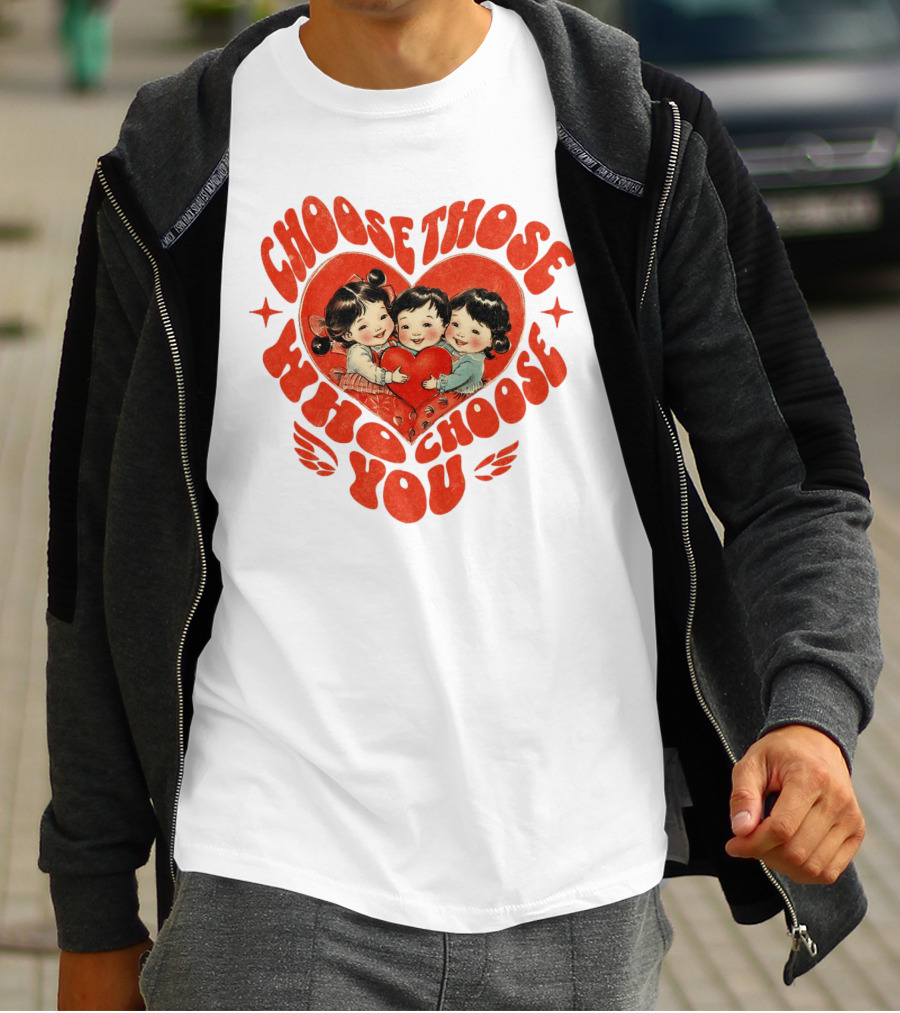 Choose Those Who Choose You Heartwarming Children Embrace T-Shirt