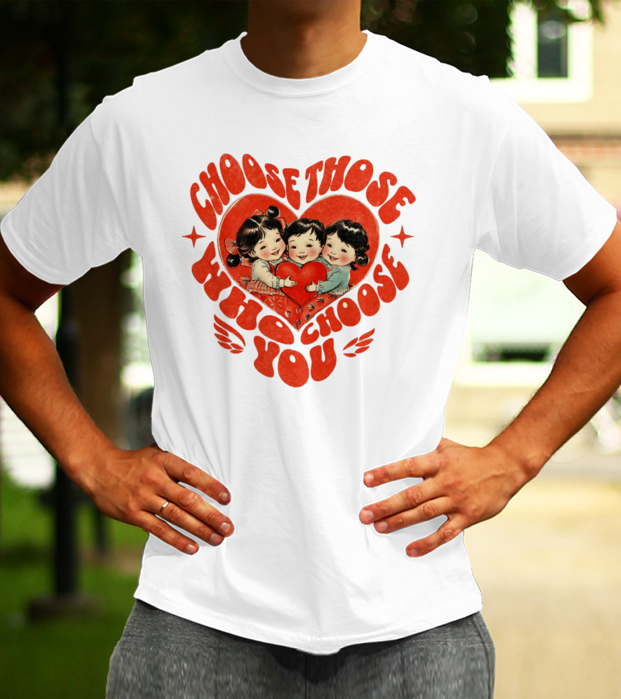 Choose Those Who Choose You Heartwarming Children Embrace T-Shirt