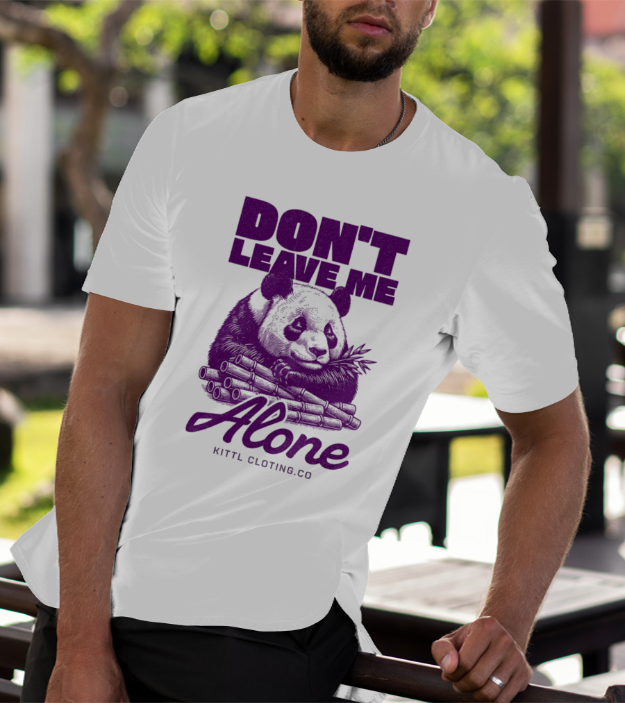 DON'T LEAVE ME ALONE PANDA KITTLCLOTINGCO T-Shirt