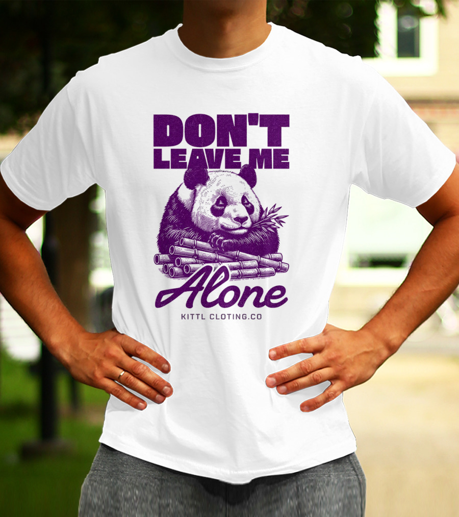 DON'T LEAVE ME ALONE PANDA KITTLCLOTINGCO T-Shirt