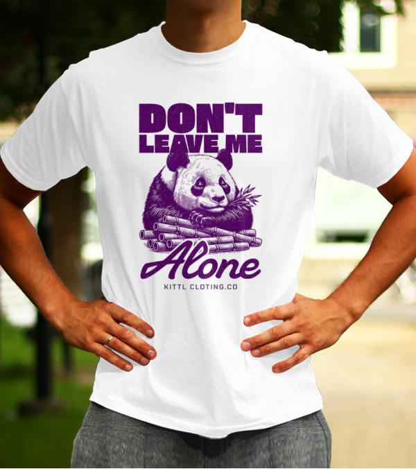 DON'T LEAVE ME ALONE PANDA KITTLCLOTINGCO T-Shirt