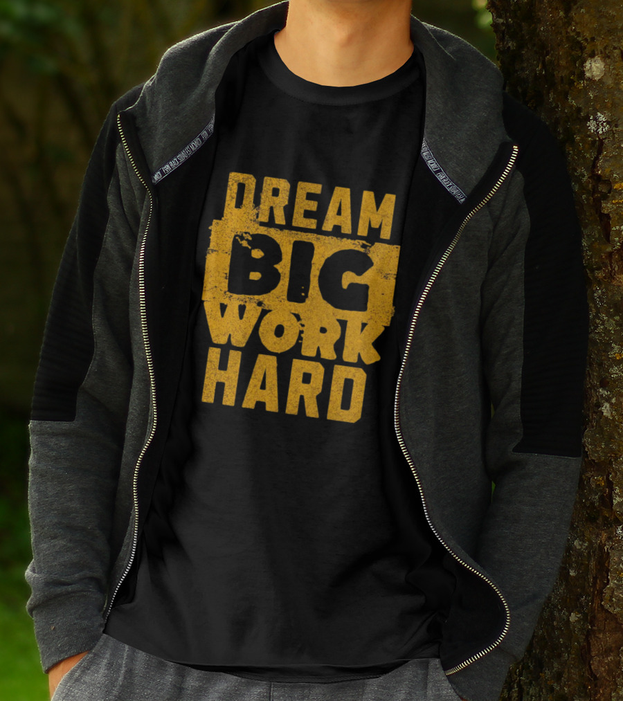 Dream Big Work Hard T-Shirt