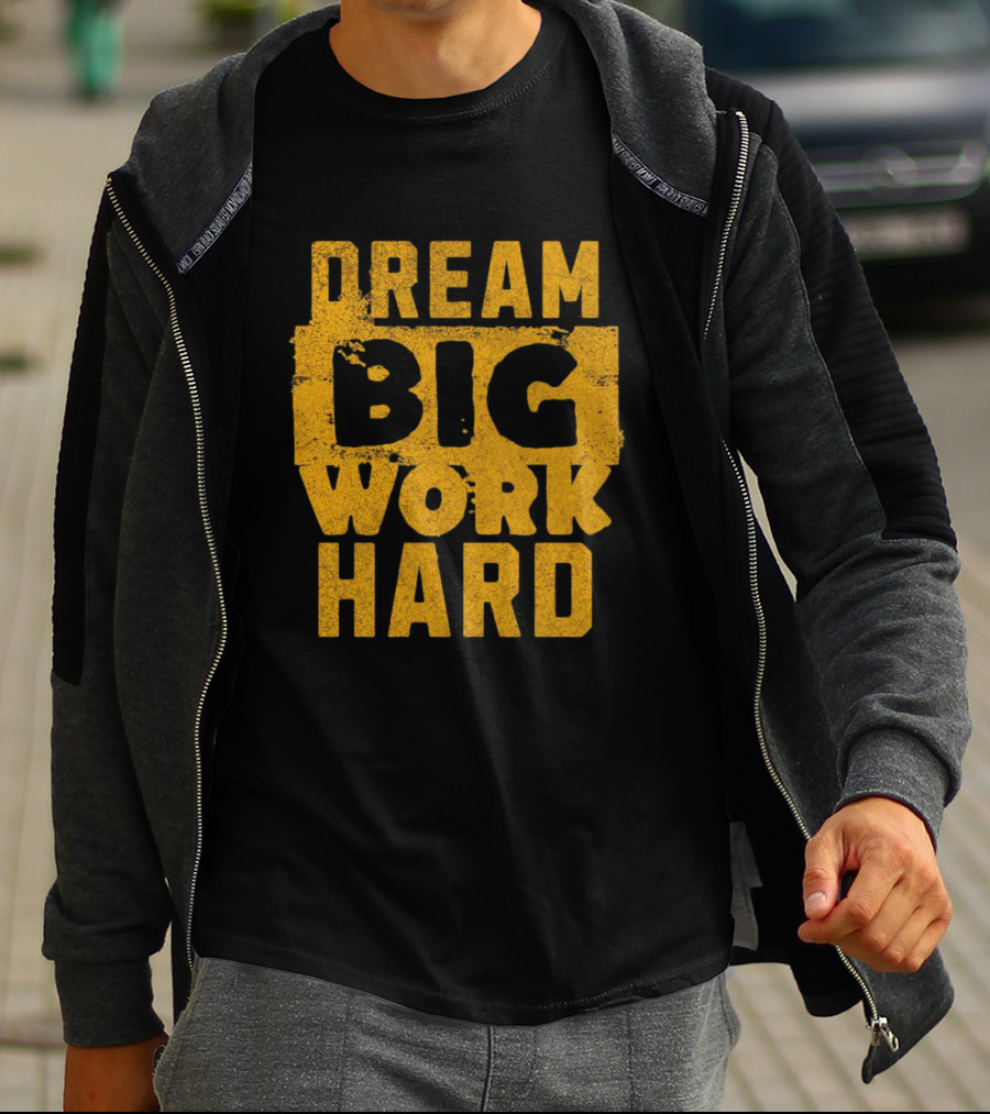 Dream Big Work Hard T-Shirt