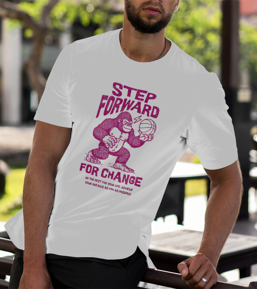 STEP FORWARD FOR CHANGE Basketball Gorilla Motivational T-Shirt