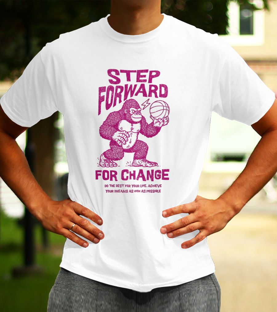 STEP FORWARD FOR CHANGE Basketball Gorilla Motivational T-Shirt