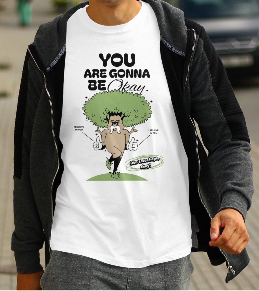 You Are Gonna Be Okay I Believe In You Don't Lose Hope T-Shirt