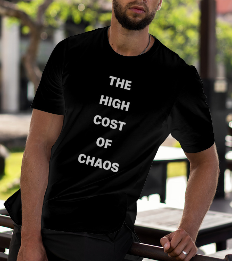 The High Cost Of Chaos Text T-Shirt