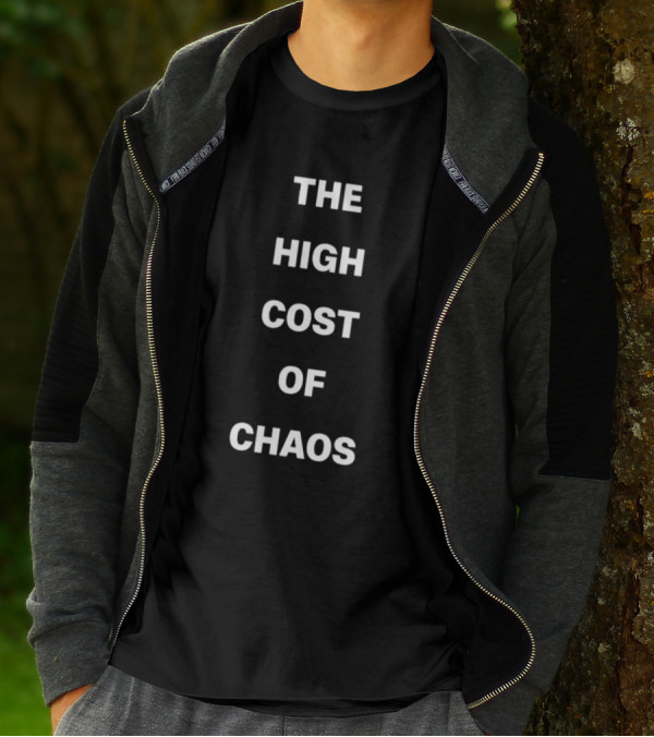 The High Cost Of Chaos Text T-Shirt