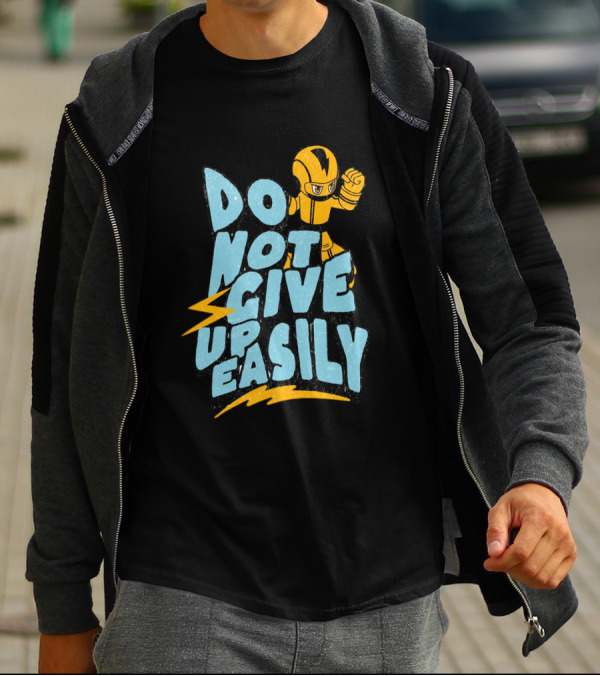 Do Not Give Up Easily Mega Man Inspired Motivational Message T-Shirt