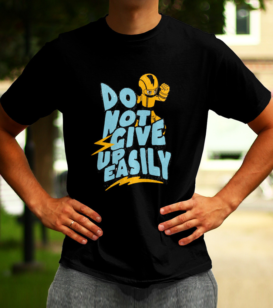 Do Not Give Up Easily Mega Man Inspired Motivational Message T-Shirt