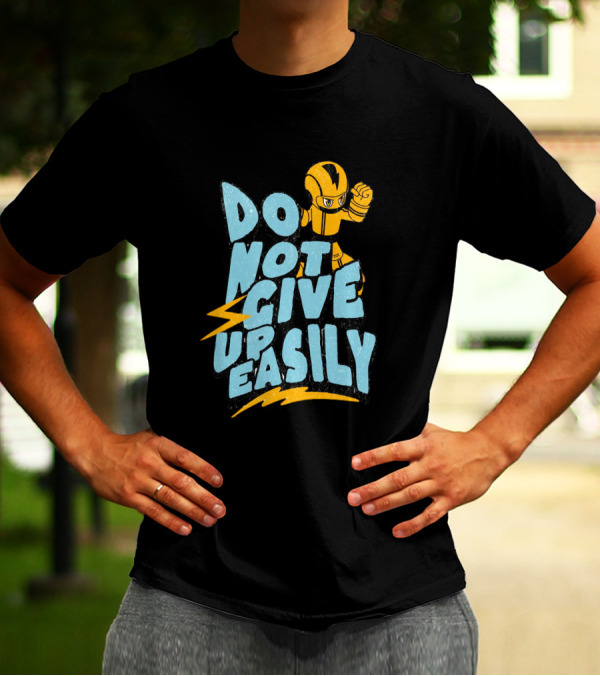 Do Not Give Up Easily Mega Man Inspired Motivational Message T-Shirt