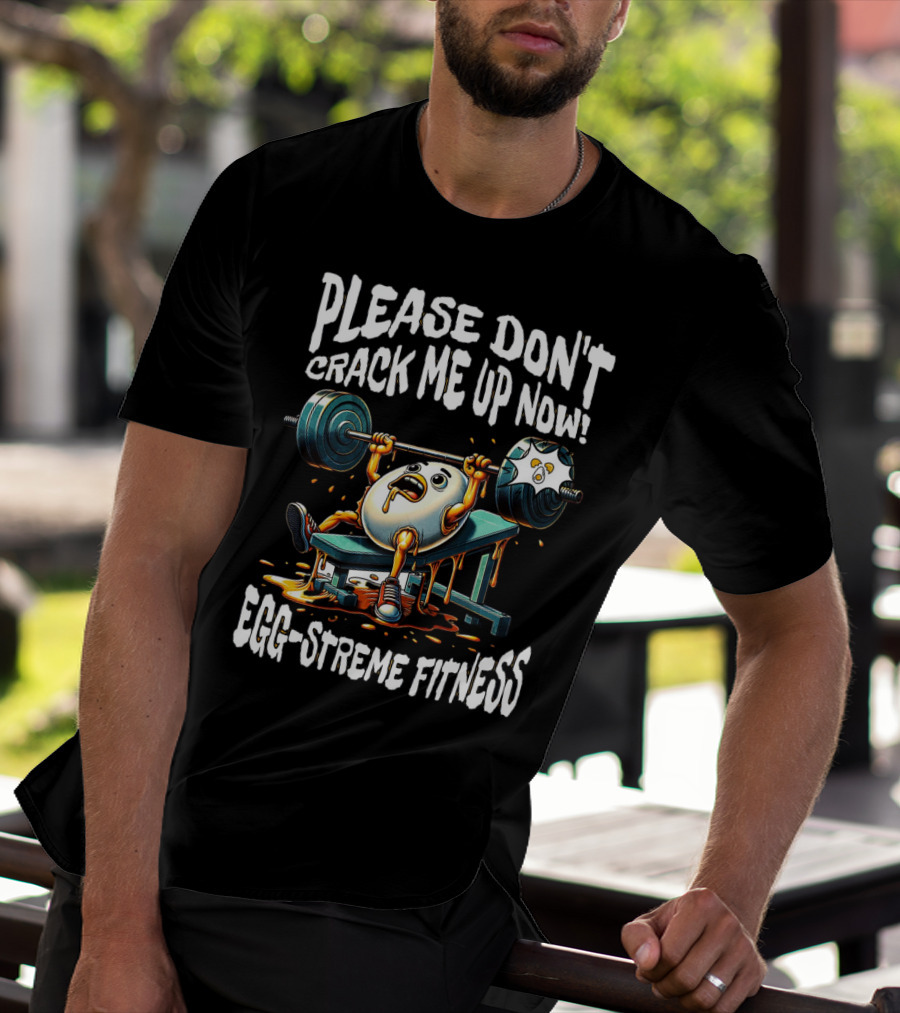 Egg-streme Fitness Please Don't Crack Me Up Now Yolk Workout Gym T-Shirt