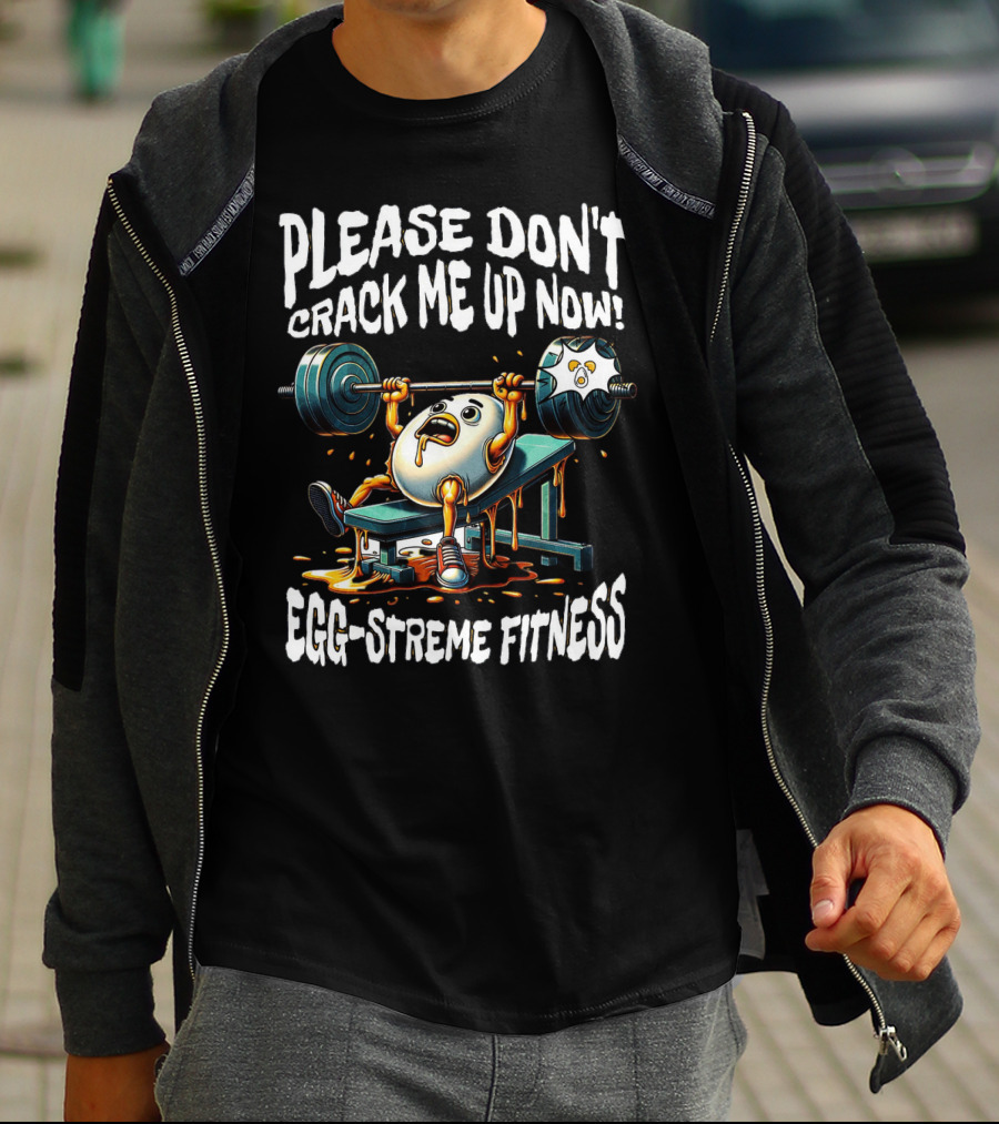 Egg-streme Fitness Please Don't Crack Me Up Now Yolk Workout Gym T-Shirt