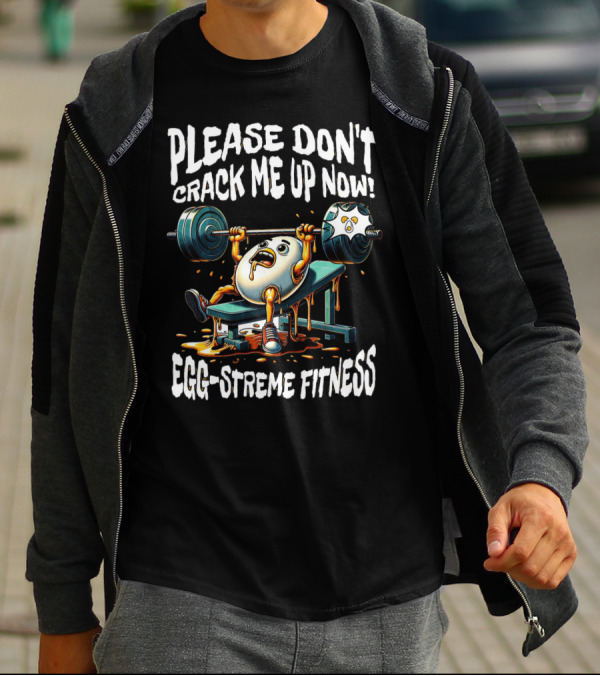 Egg-streme Fitness Please Don't Crack Me Up Now Yolk Workout Gym T-Shirt