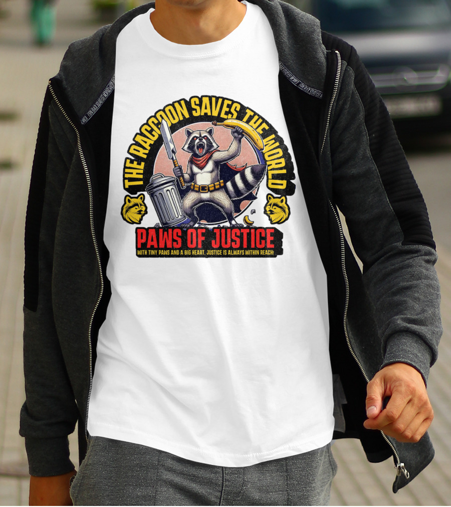 The Raccoon Saves The World Paws Of Justice Hero With Tiny Paws And A Big Heart T-Shirt