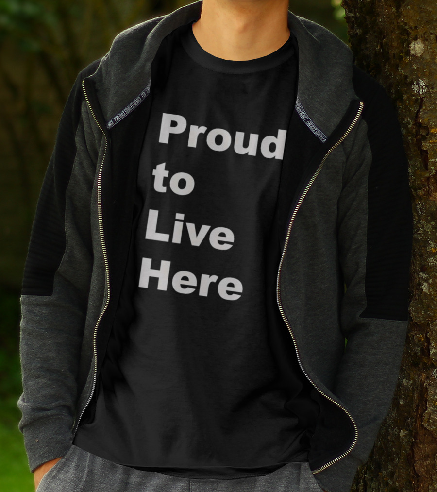 Proud To Live Here T-Shirt
