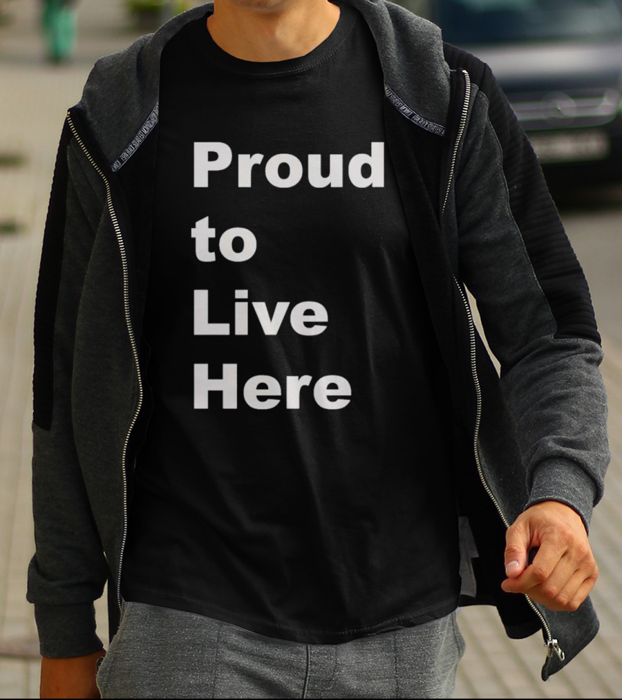 Proud To Live Here T-Shirt