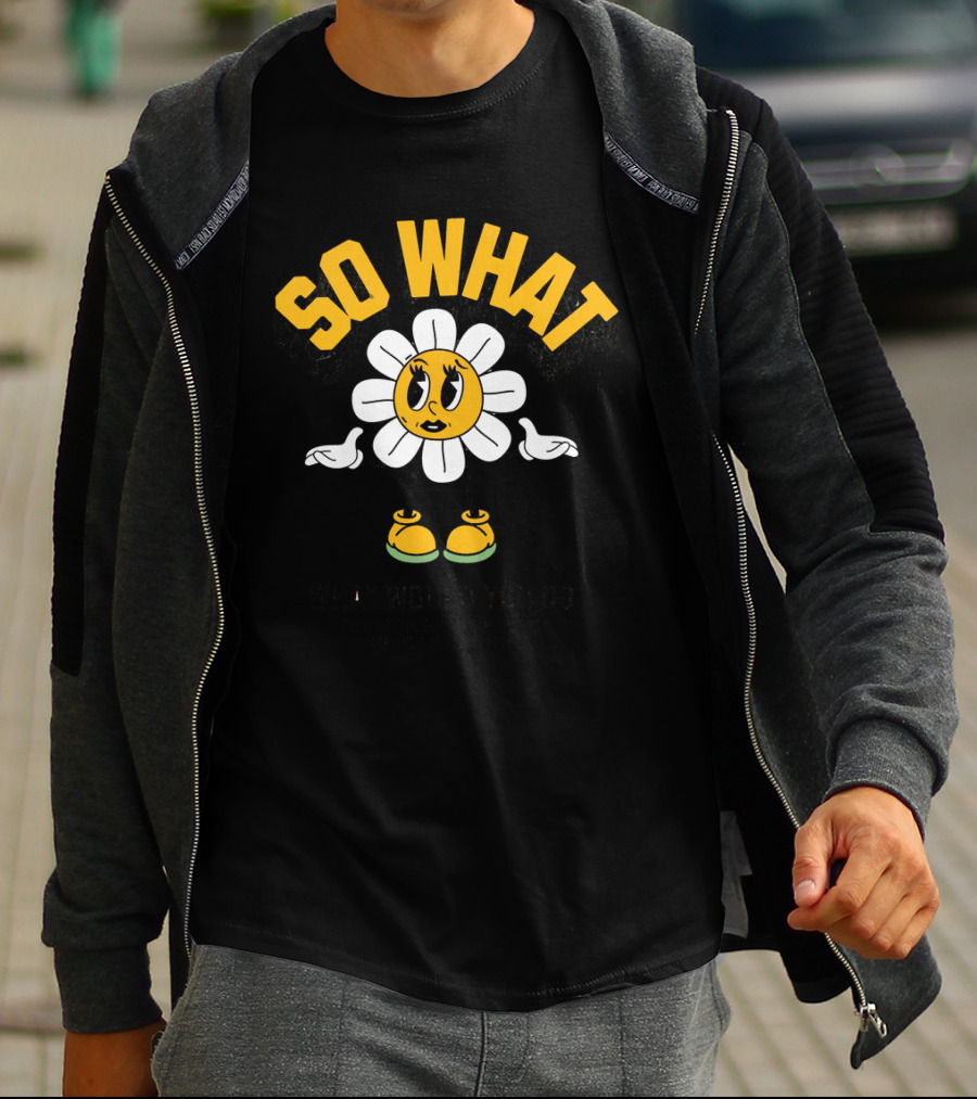 SO WHAT WHAT WOULD YOU DO Think Calmly Don't Be Careless Do It Carefully And Stay Focused T-Shirt